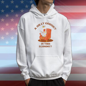 A silly goose in this economy T-Shirt