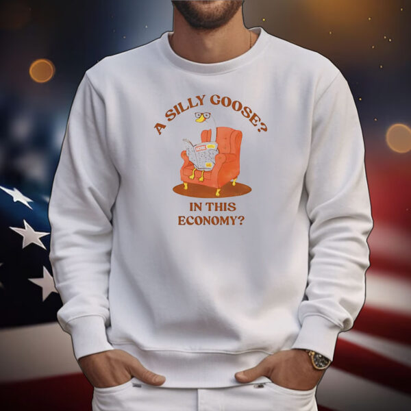 A silly goose in this economy T-Shirt
