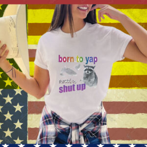Born To Yap, Forced To Shut Up Raccoon T-Shirt