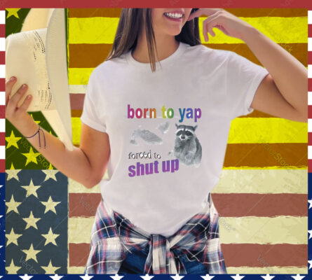 Born To Yap, Forced To Shut Up Raccoon T-Shirt