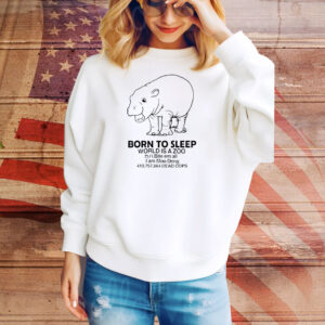 Born to sleep world is a zoobite em all I am Moo Deng Tee Shirt