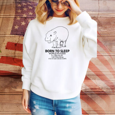 Born to sleep world is a zoobite em all I am Moo Deng Tee Shirt