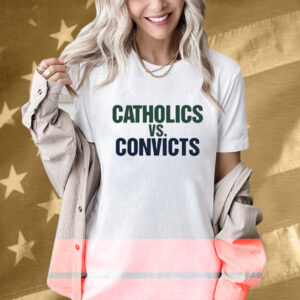 Catholics vs Convicts Notre Dame Fighting Irish T-Shirt