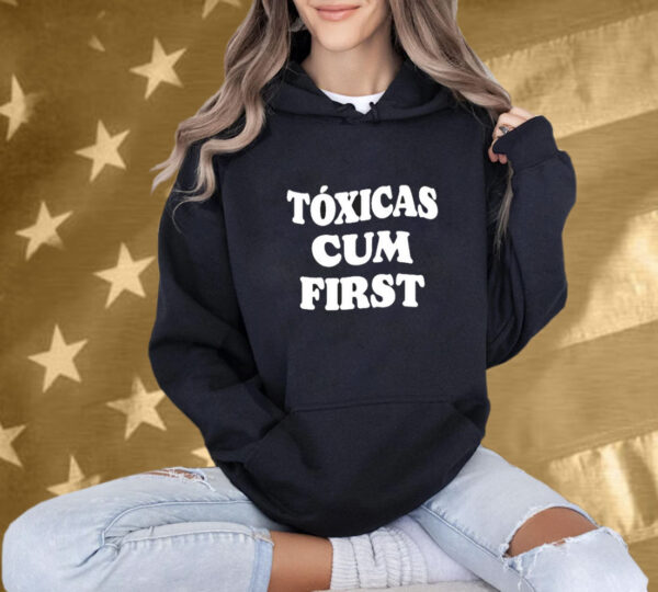 Chicos Toxicos Toxicas Cum First T-Shirt