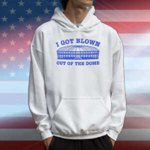 I got blown out of the dome T-Shirt