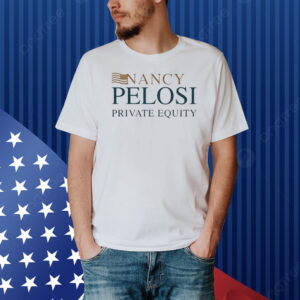 Nancy Pelosi Private Equity Shirt
