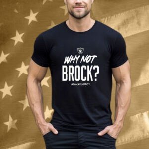 Official Jackson Powers-Johnson Why Not Brock Brock For Oroy Rocking The Brock Bowers Oroy Las Vegas Raiders T-Shirt