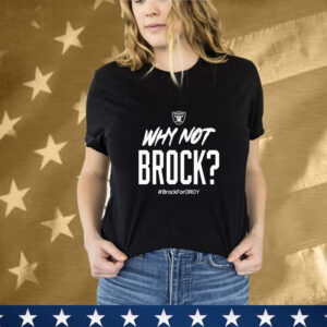 Official Jackson Powers-Johnson Why Not Brock Brock For Oroy Rocking The Brock Bowers Oroy Las Vegas Raiders T-Shirt