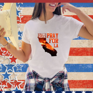 Pray For California Png Pray For La Los Angeles Wildfires Support T-Shirt