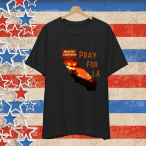 Pray For California Pray For Los Angeles California Tee Shirts