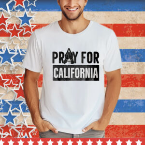 Pray For California Support LA Wildfire Victims T-Shirt