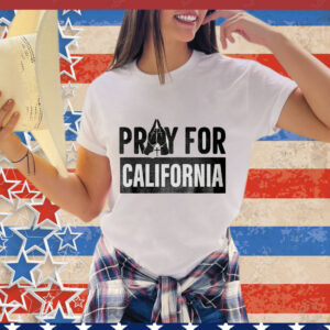 Pray For California Support LA Wildfire Victims T-Shirt