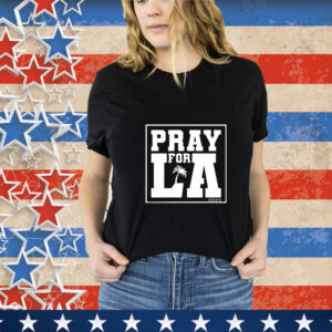 Pray For LA Png Svg Eps Los Angeles Strong California Los s Supporters T-Shirt