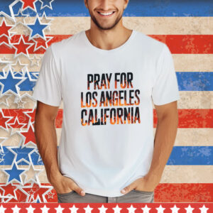 Pray For Los Angeles California Shirt, Support LA Firefighter T-Shirt