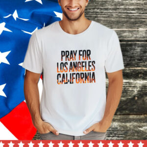 Pray For Los Angeles California T-Shirt