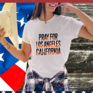 Pray For Los Angeles California T-Shirt