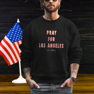 Pray For Los Angeles California Tee Shirt