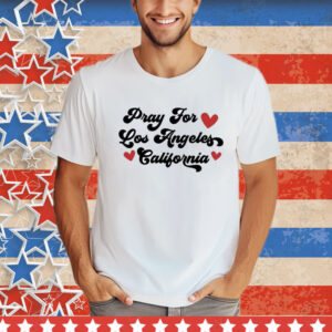 Pray For Los Angeles California svg California Strong support Los Angeles Wildfires T-Shirt