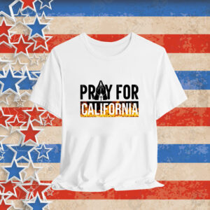 Pray for California Pray For Los Angeles California Los Angeles Wildfires Tee Shirt
