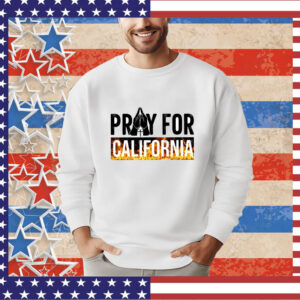 Pray for California Pray For Los Angeles California Los Angeles Wildfires Tee Shirt