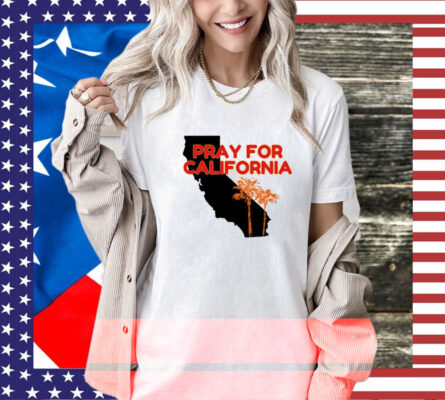 Pray for California  Pray For Los Angeles California T-Shirt