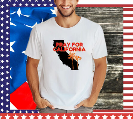 Pray for California  Pray For Los Angeles California T-Shirt