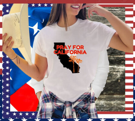 Pray for California  Pray For Los Angeles California T-Shirt