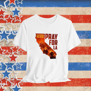 Pray for California Pray for Los Angeles Tee Shirt