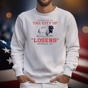 Proud to be the city of losers Buffalo Bills football T-Shirt