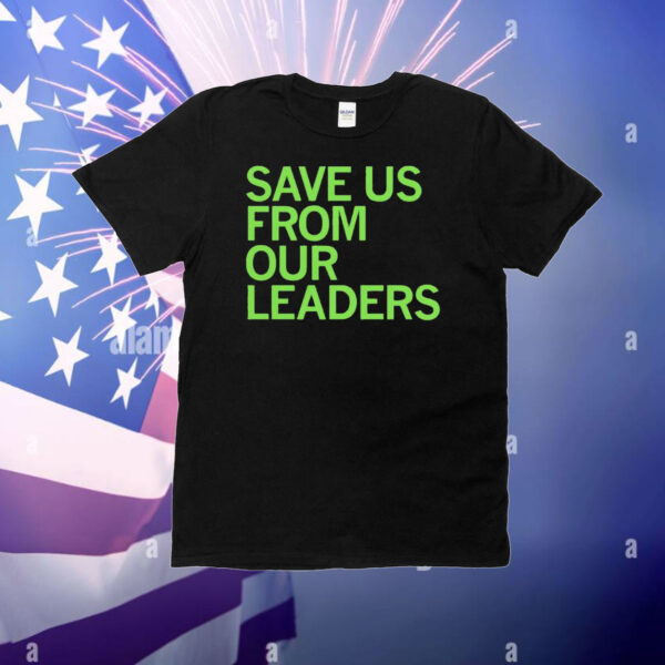 Save us from our leaders T-Shirt