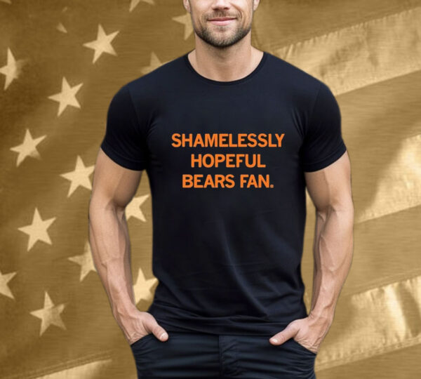 Shamelessly Hopeful Bears Fan T-Shirt