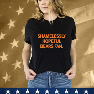 Shamelessly Hopeful Bears Fan T-Shirt