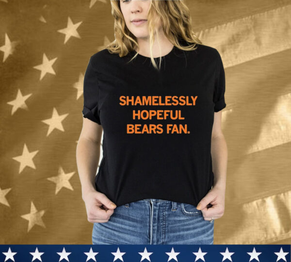 Shamelessly Hopeful Bears Fan T-Shirt