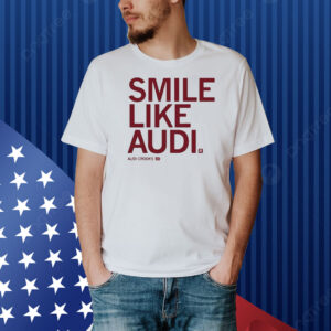 Smile Like Audi Crooks Shirt