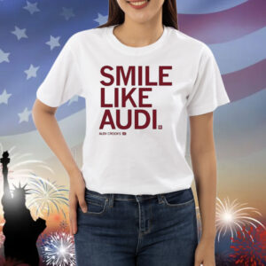 Smile Like Audi Crooks Shirt