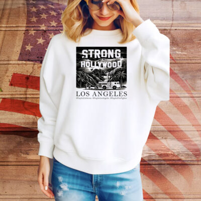 Strong Hollywood Los Angeles Wildfires Tee Shirt