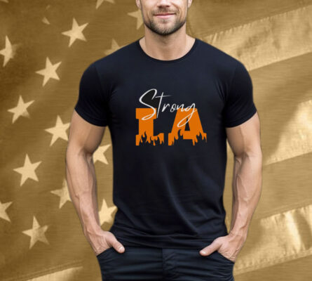 Strong Los Angeles  LA Fire Tshirt T-Shirt