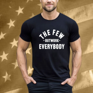 The Few Outwork Everybody T-Shirt