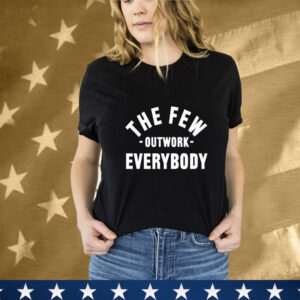 The Few Outwork Everybody T-Shirt
