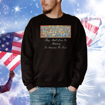 They shall live in memory in America we trust T-Shirt