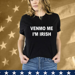 Venmo Me I’m Irish T-Shirt