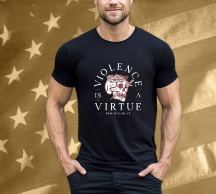 Violence Is Virtue Few Will Hunt Skull T-Shirt