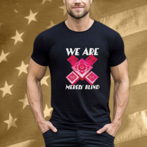 We are merely blind T-Shirt