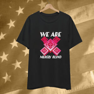 We are merely blind T-Shirt