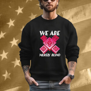 We are merely blind T-Shirt