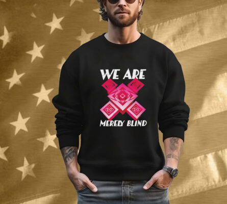 We are merely blind T-Shirt