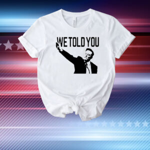 We told you Elon Musk T-Shirt