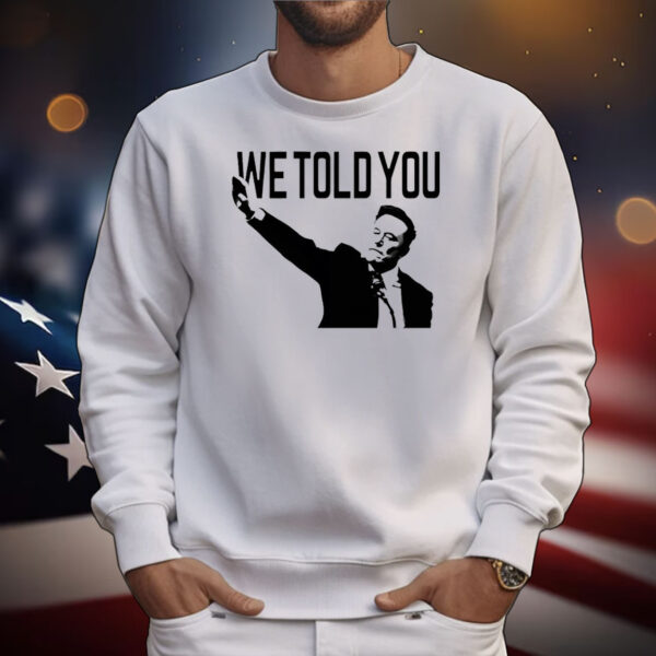 We told you Elon Musk T-Shirt