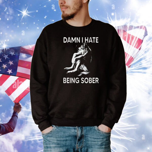 Wolf damn I hate being sober T-Shirt