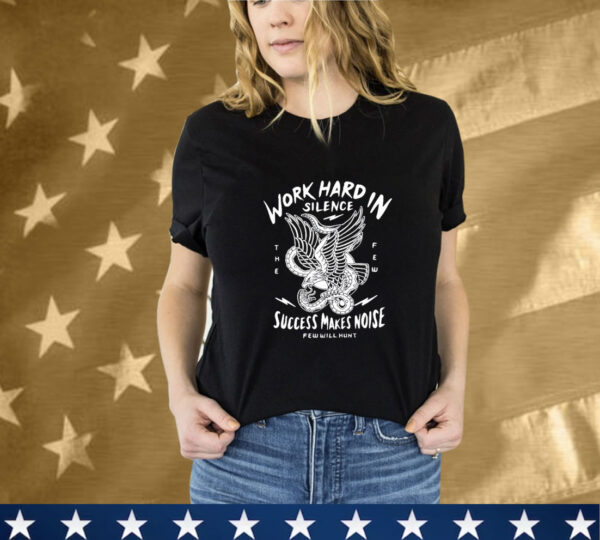 Work Hard In Silence Success Makes Noise Few Will Hunt Eagle Snake T-Shirt